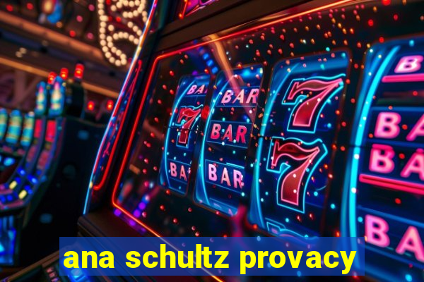 ana schultz provacy